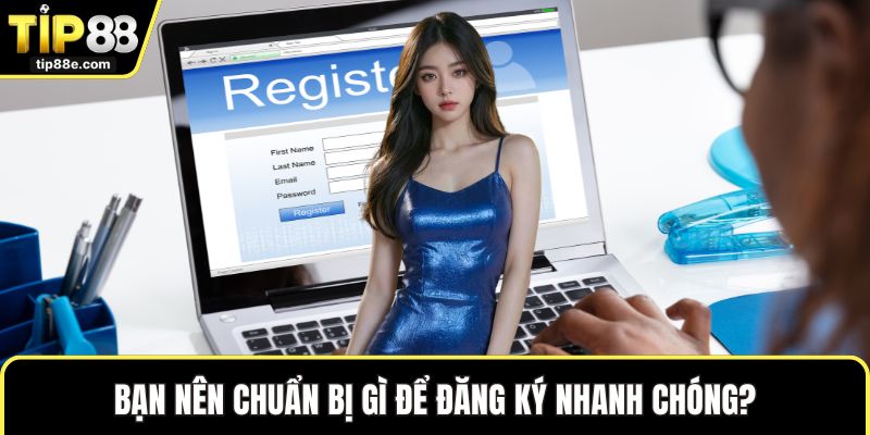 Đăng Ký TIP88 Dễ Dàng Để Khám Phá Thế Giới Trực Tuyến 2 Bạn nên chuẩn bị gì để đăng ký nhanh chóng?