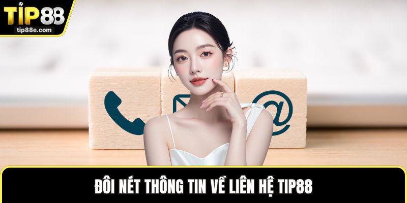 Liên hệ TIP88 1 Đôi nét thông tin về liên hệ TIP88