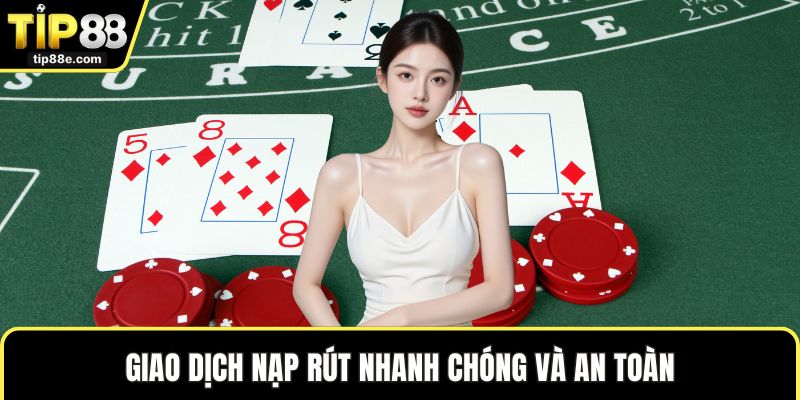 Game bài TIP88 5 Giao dịch nạp rút nhanh chóng và an toàn