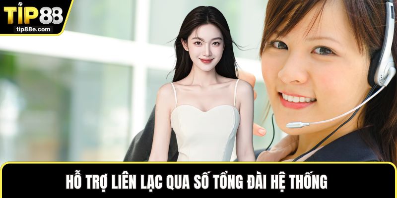 Liên hệ TIP88 2 Hỗ trợ liên lạc qua số tổng đài hệ thống