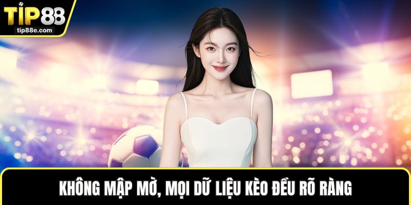 Kèo Tỷ Số - Khám Phá Loại Kèo Không Thể Nào Bỏ Qua 2 Không mập mờ, mọi dữ liệu kèo đều rõ ràng