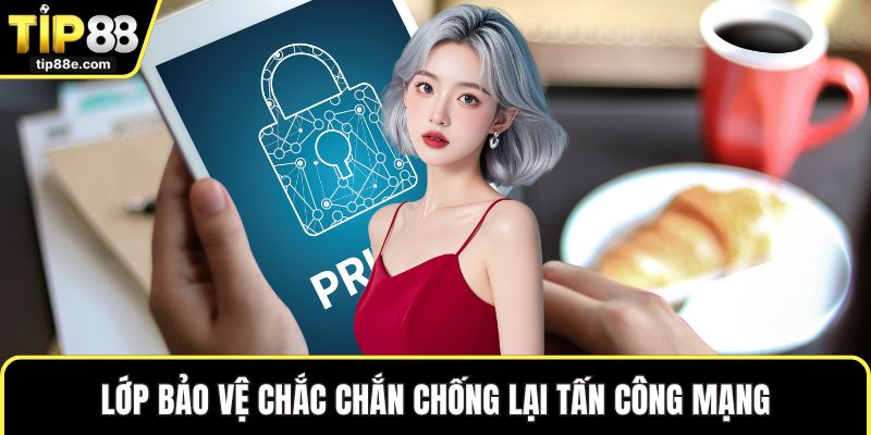 Chính sách bảo mật TIP88 3 Lớp bảo vệ chắc chắn chống lại tấn công mạng