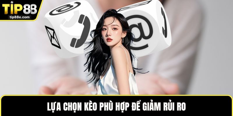 Thể thao TIP88 6 Lựa chọn kèo phù hợp để giảm rủi ro
