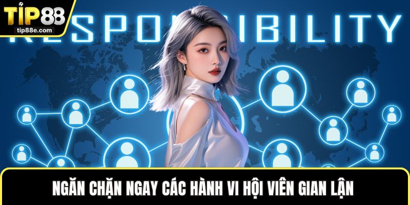 Trách nhiệm nhà cái TIP88 3 Ngăn chặn ngay các hành vi hội viên gian lận