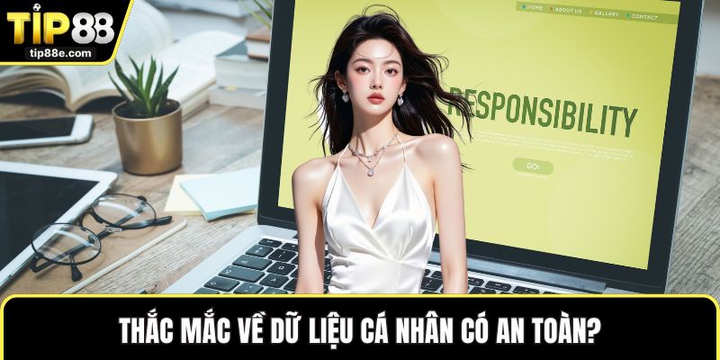 Trách nhiệm nhà cái TIP88 6 Thắc mắc về dữ liệu cá nhân có an toàn?