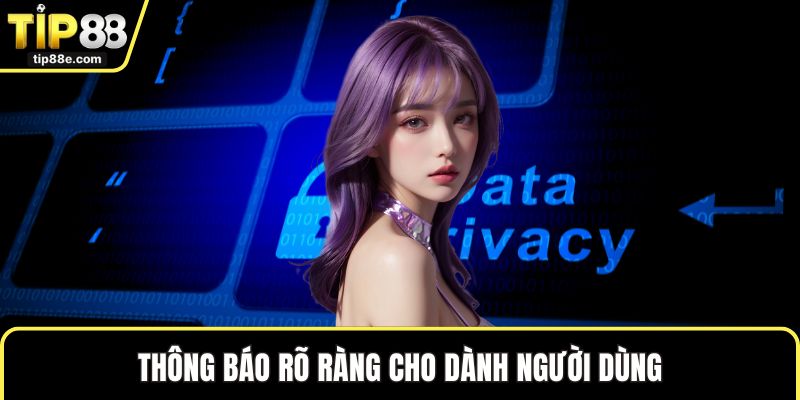 Chính sách bảo mật TIP88 5 Thông báo rõ ràng cho dành người dùng