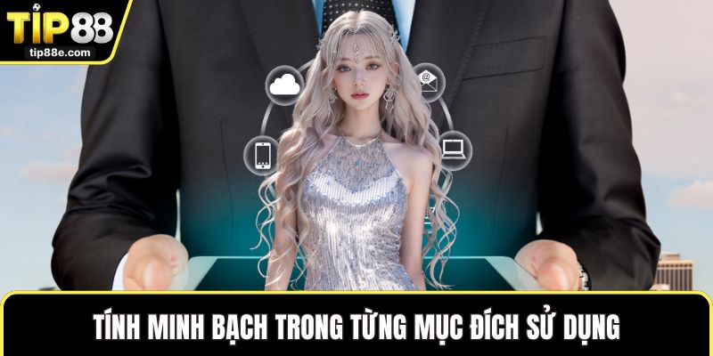 Chính sách bảo mật TIP88 2 Tính minh bạch trong từng mục đích sử dụng