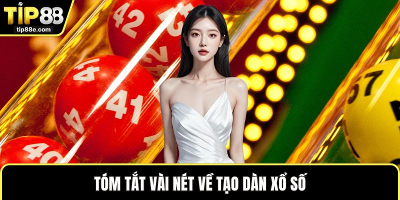 Tạo Dàn Xổ Số Khoa Học Giúp Tăng Khả Năng Trúng Thưởng Lớn 1 Tóm tắt vài nét về tạo dàn xổ số