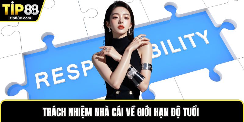 Trách nhiệm nhà cái TIP88 2 Trách nhiệm nhà cái về giới hạn độ tuổi