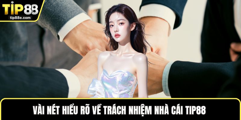 Trách nhiệm nhà cái TIP88 1 Vài nét hiểu rõ về trách nhiệm nhà cái TIP88